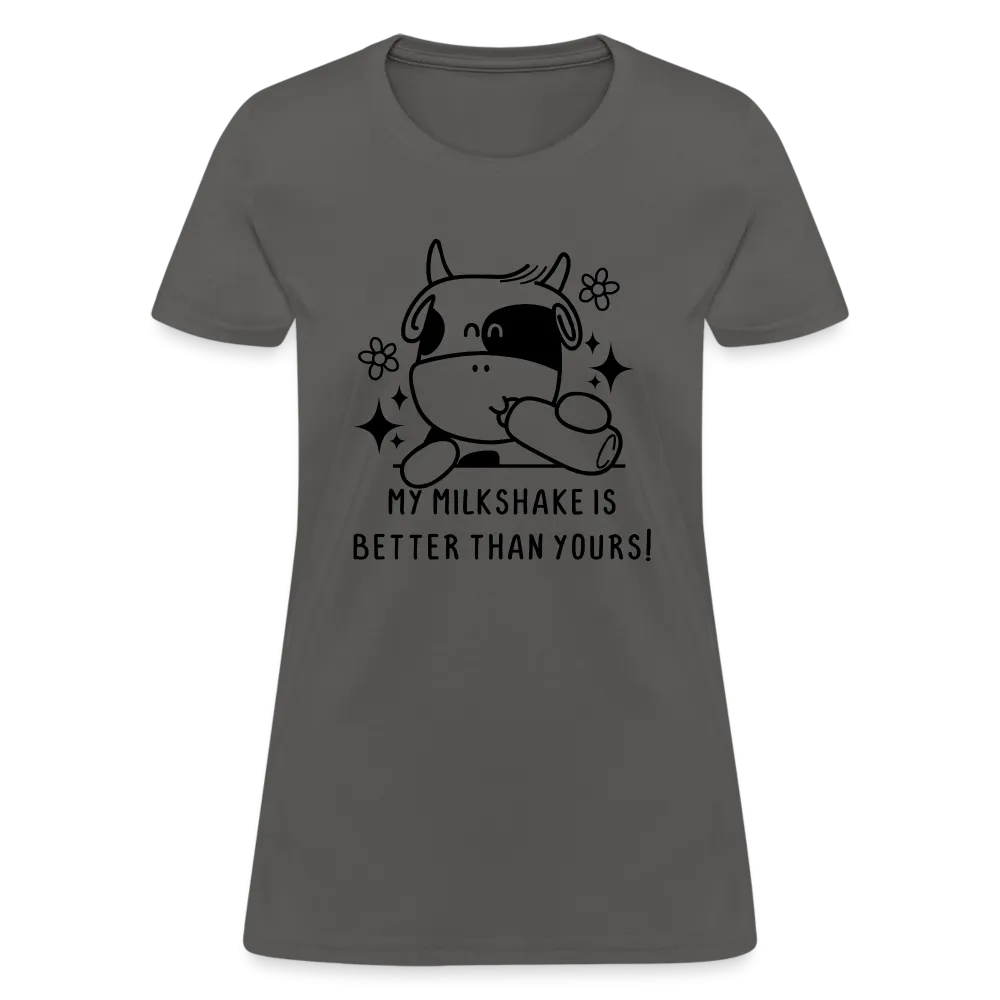 My Milkshake is Better Than Yours Women's Contoured T-Shirt (Funny Cow)