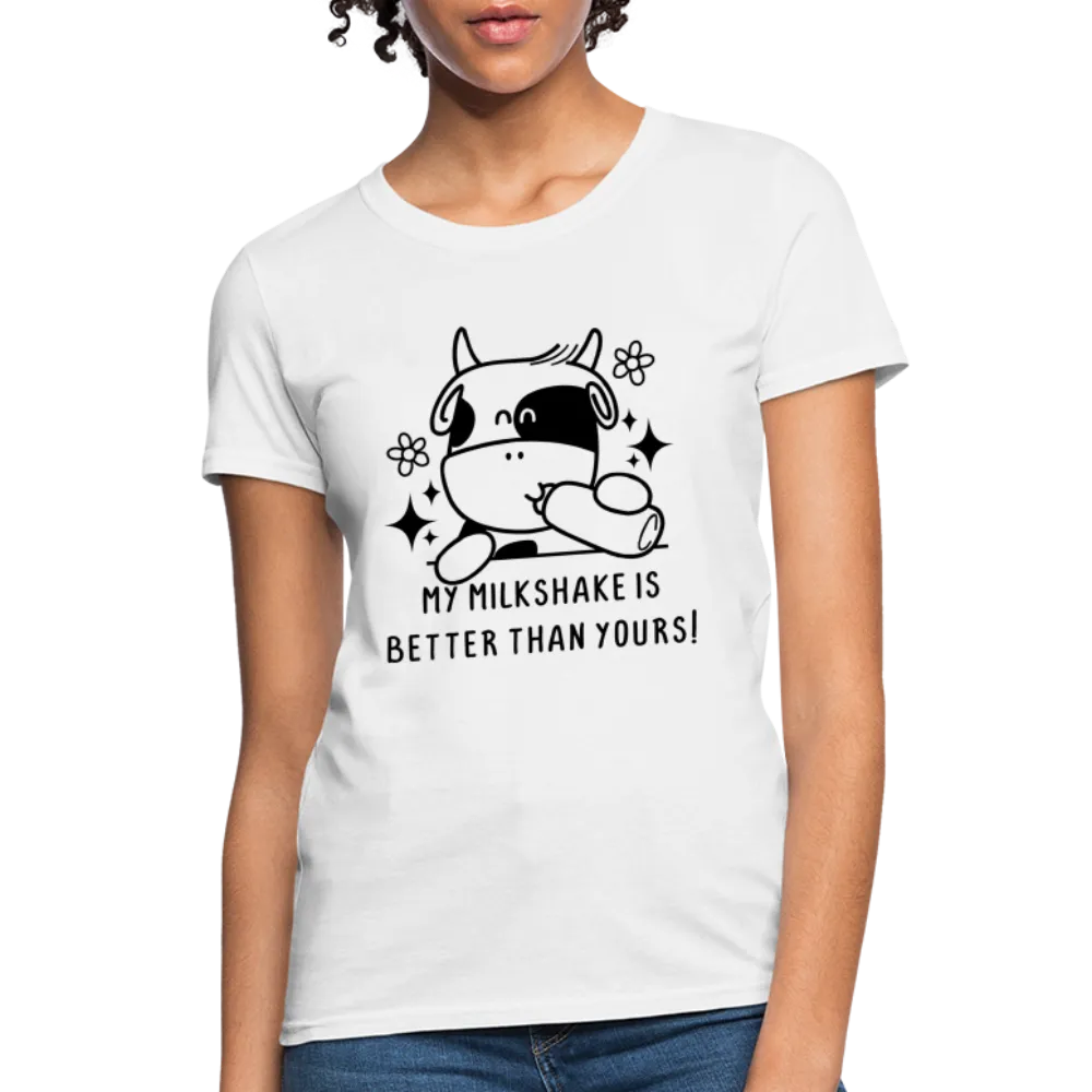 My Milkshake is Better Than Yours Women's Contoured T-Shirt (Funny Cow)